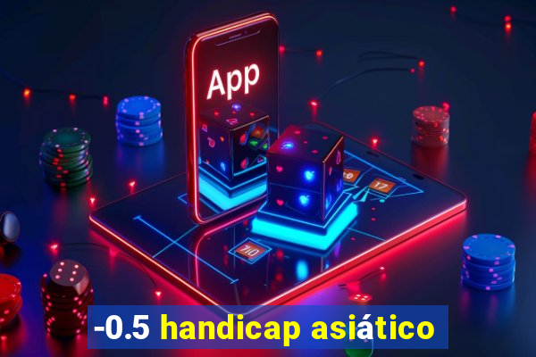 -0.5 handicap asiático