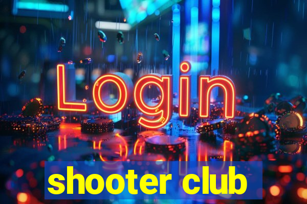 shooter club