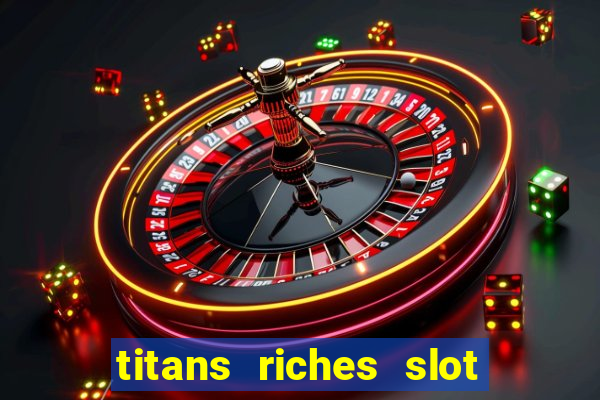 titans riches slot free play