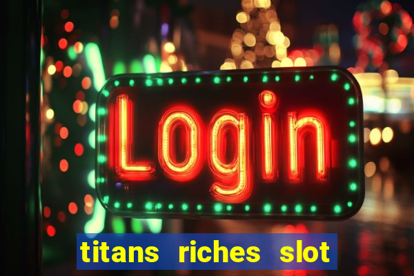 titans riches slot free play