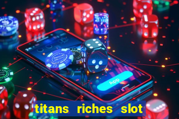 titans riches slot free play