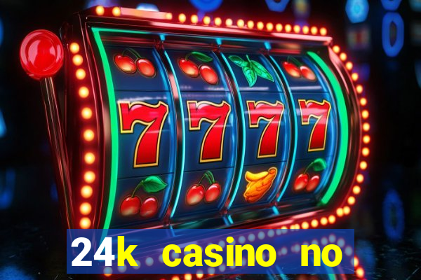 24k casino no deposit bonus codes