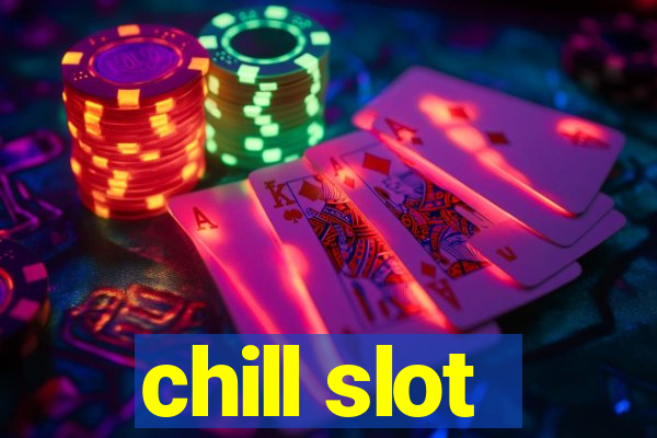 chill slot