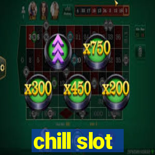 chill slot