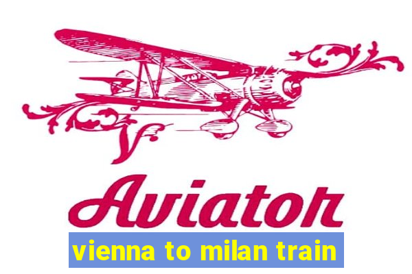 vienna to milan train