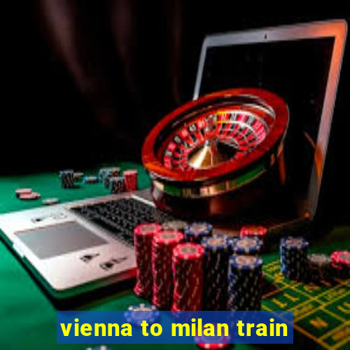 vienna to milan train