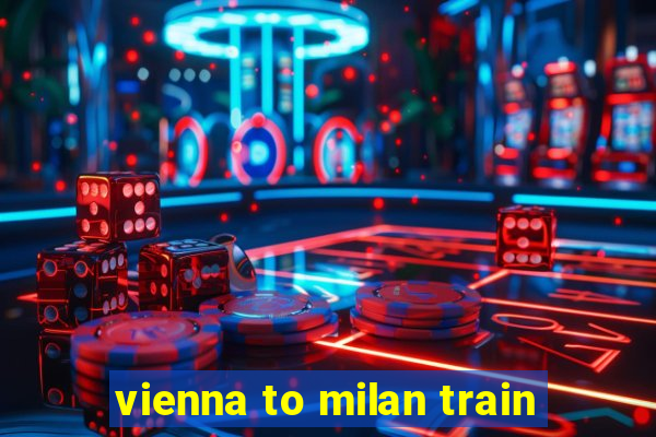 vienna to milan train