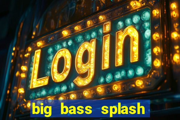 big bass splash demo slot