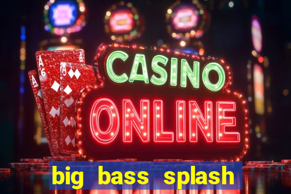 big bass splash demo slot