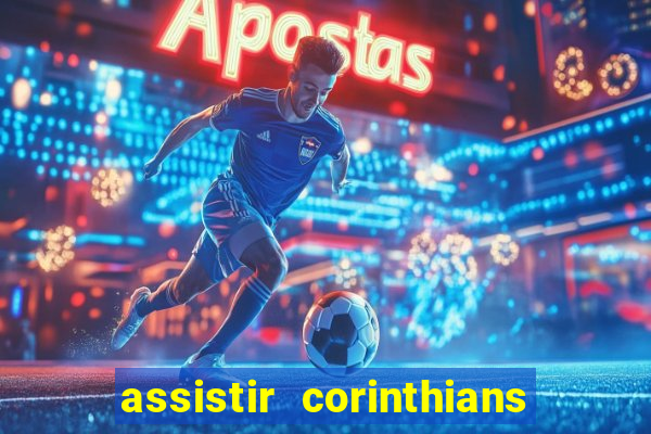 assistir corinthians futebol play hd