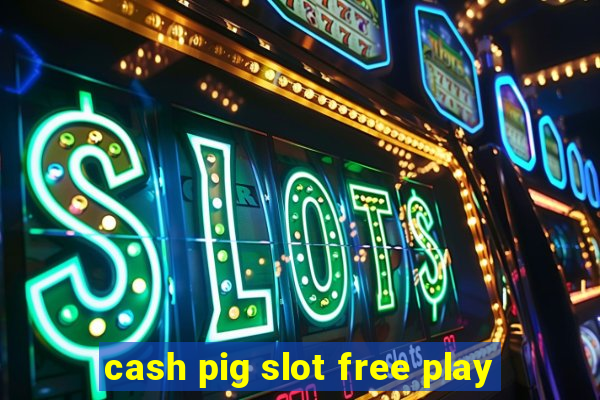 cash pig slot free play