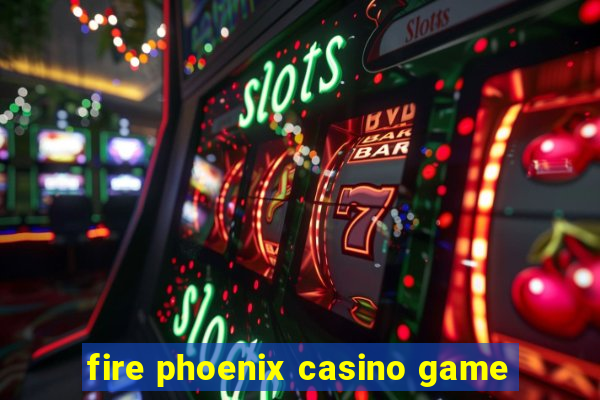 fire phoenix casino game