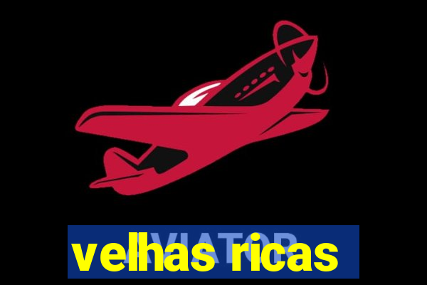 velhas ricas