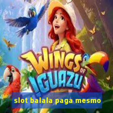 slot balala paga mesmo