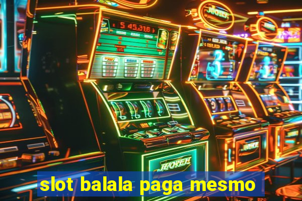 slot balala paga mesmo