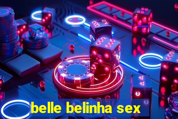 belle belinha sex