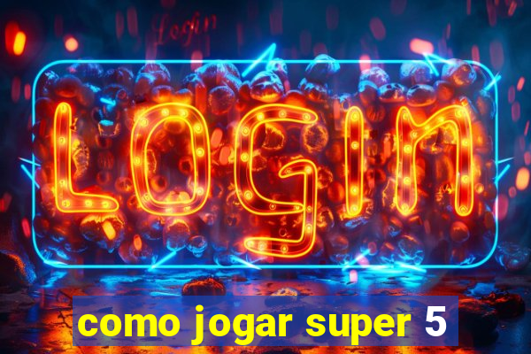 como jogar super 5