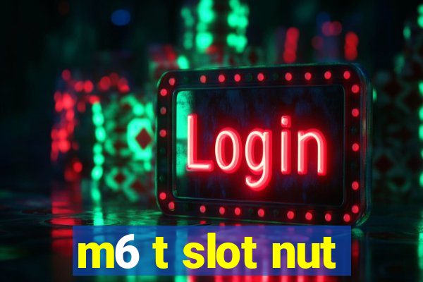 m6 t slot nut