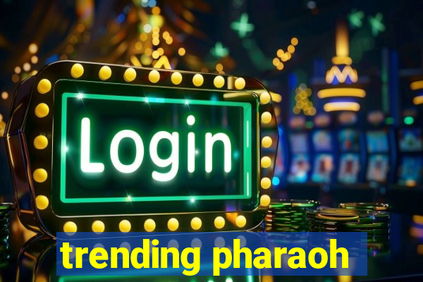 trending pharaoh