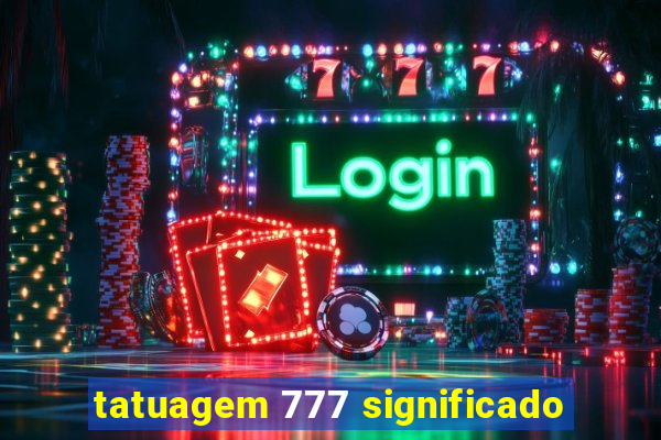 tatuagem 777 significado