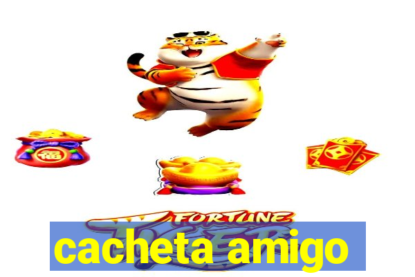 cacheta amigo