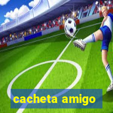 cacheta amigo