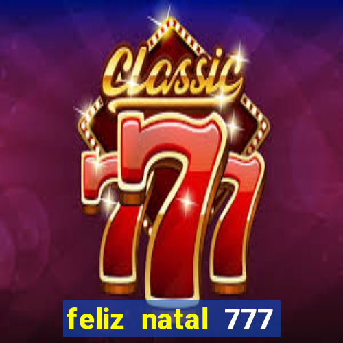 feliz natal 777 plataforma login