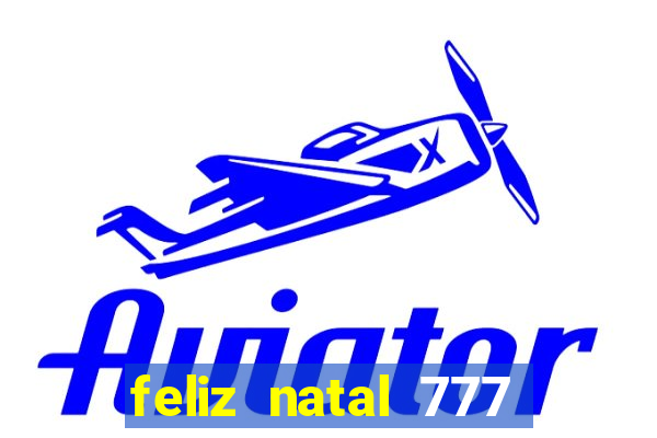 feliz natal 777 plataforma login