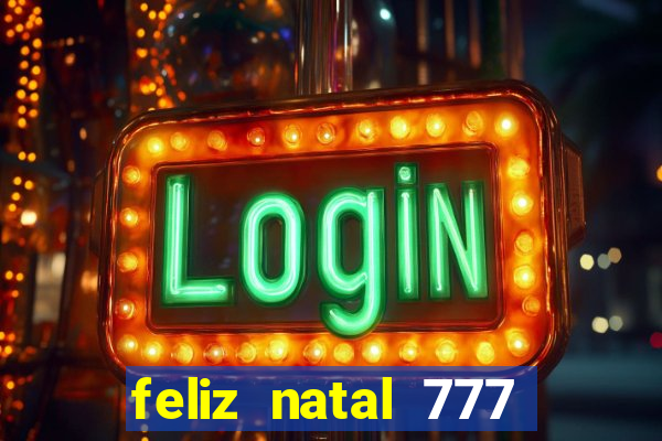 feliz natal 777 plataforma login