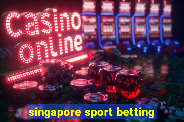 singapore sport betting