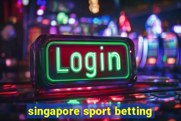 singapore sport betting