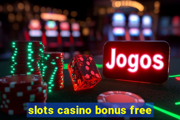 slots casino bonus free