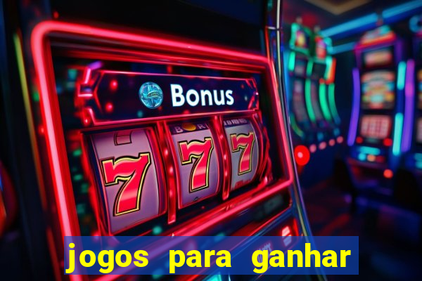 jogos para ganhar dinheiro slots