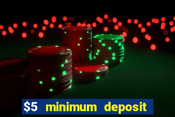 $5 minimum deposit online casino usa