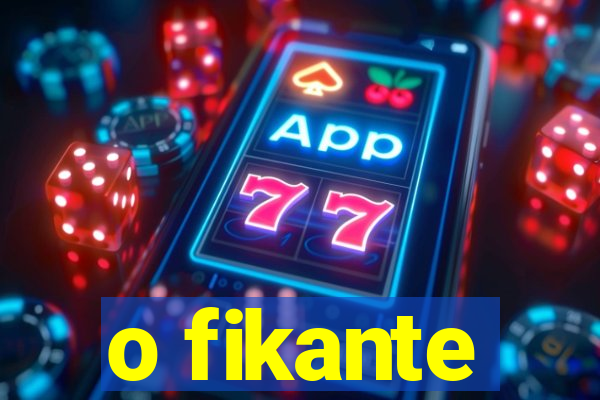 o fikante