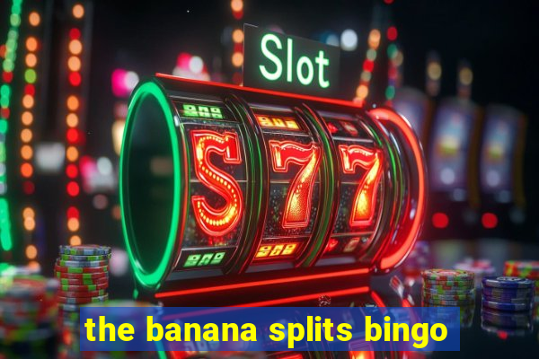 the banana splits bingo