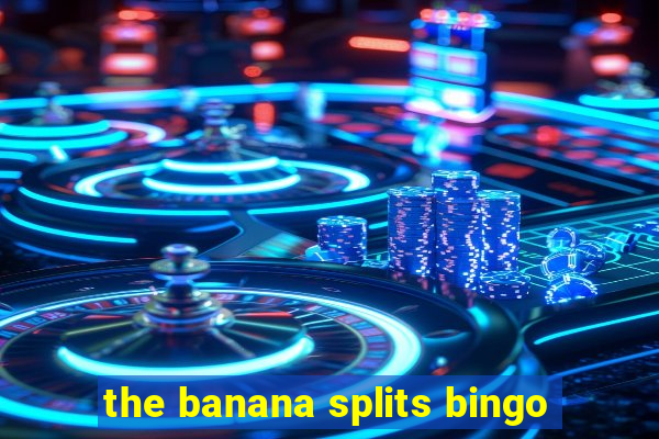 the banana splits bingo