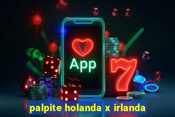 palpite holanda x irlanda