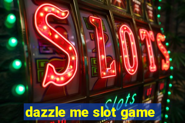 dazzle me slot game