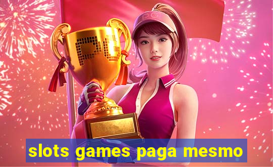 slots games paga mesmo