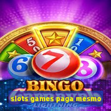 slots games paga mesmo