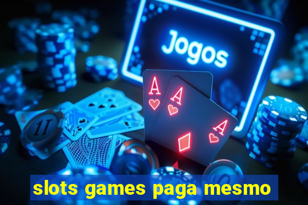 slots games paga mesmo