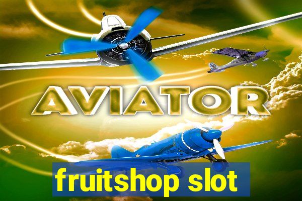 fruitshop slot