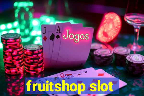 fruitshop slot