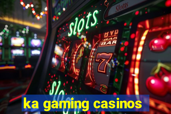 ka gaming casinos