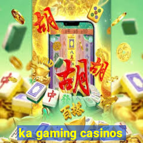 ka gaming casinos