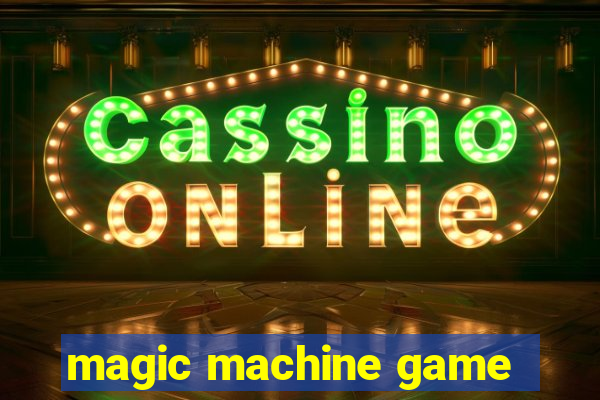 magic machine game