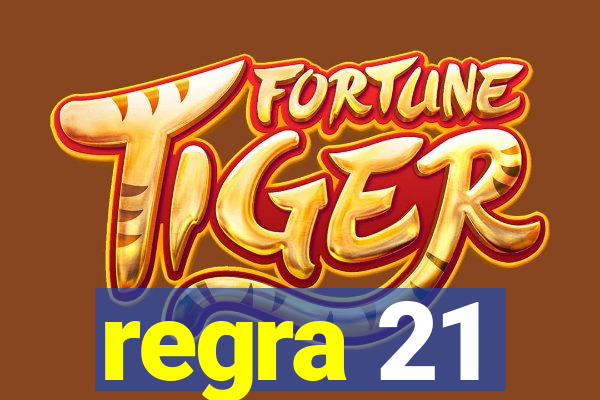 regra 21