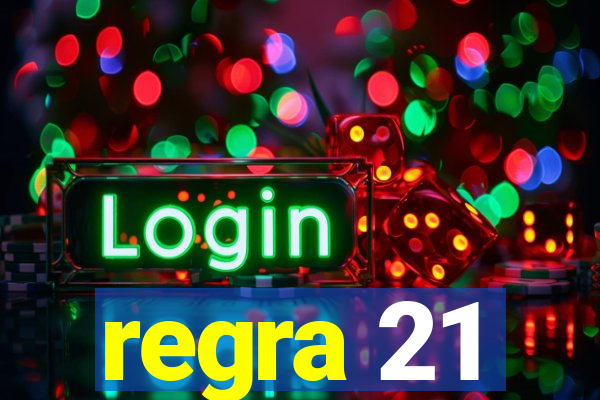 regra 21