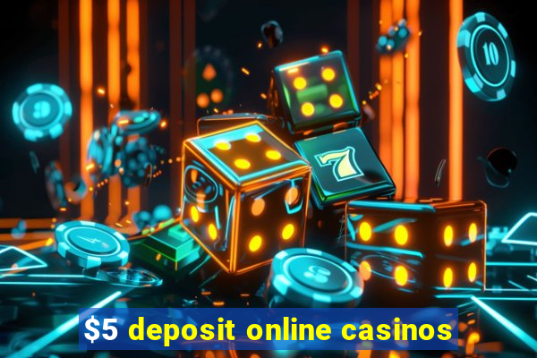 $5 deposit online casinos